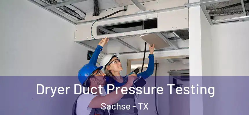  Dryer Duct Pressure Testing Sachse - TX