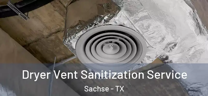  Dryer Vent Sanitization Service Sachse - TX