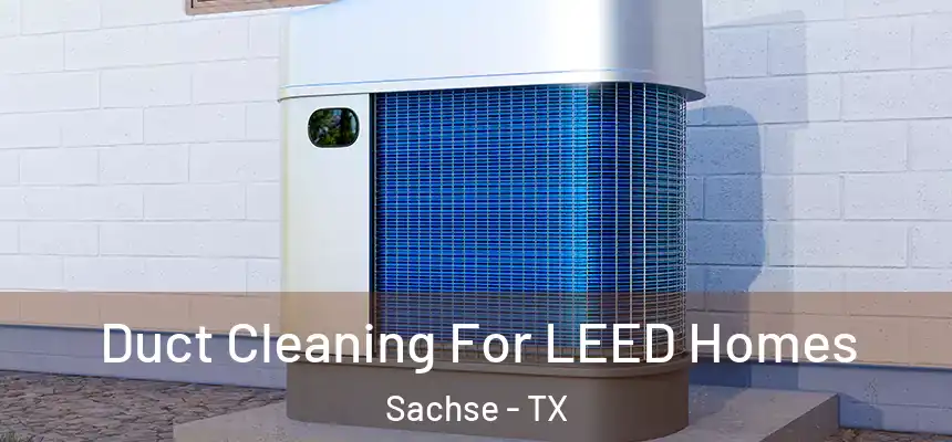  Duct Cleaning For LEED Homes Sachse - TX