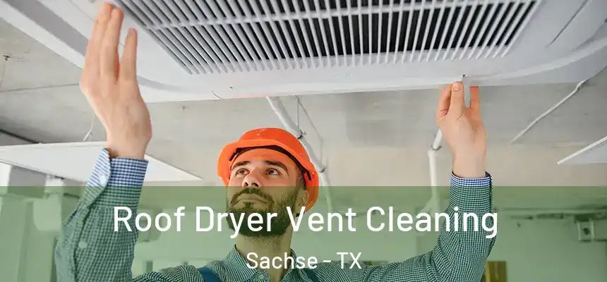  Roof Dryer Vent Cleaning Sachse - TX